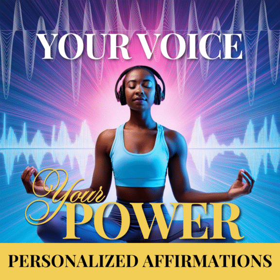 Your Voice, Your Power: Personalized Affirmations for YOUR Transformation – BASIC